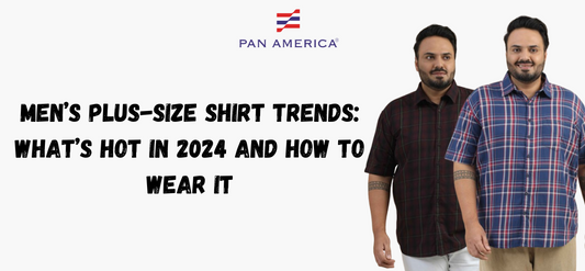 Men’s Plus-Size Shirt Trends: What’s Hot in 2024 and How to Wear It